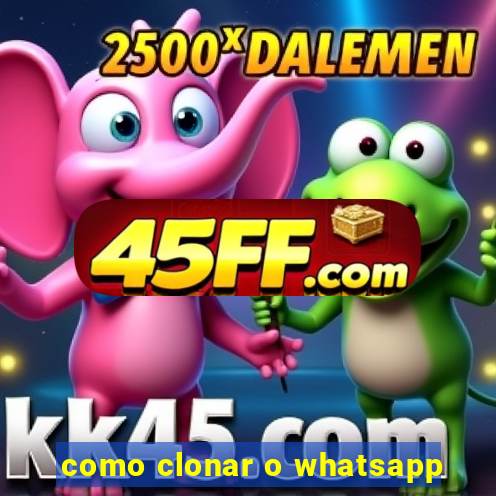 como clonar o whatsapp